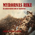 Myrornas rike : en mikrov�rld fylld av mysterier