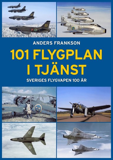 Anders Frankson - 101 Flygplan i tjänst : Sveriges flygvapen 100 år, Inbunden
