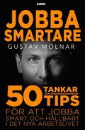 Jobba smartare : 50 tankar och forskningsbaserade tips fr att jobba smart och hllbart i det nya arbetslivet