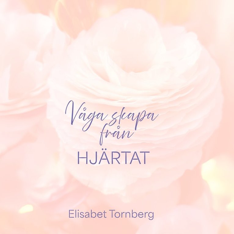 Elisabet Tornberg - Våga skapa från hjärtat, Ljudbok
