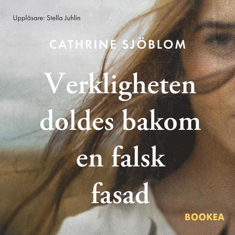 Cathrine Sjöblom - Verkligheten doldes bakom en falsk fasad, Ljudbok