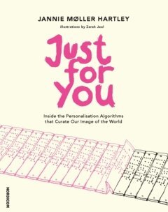 Jannie Møller Hartley - Just for You: Inside the Personalisation Algorithms that Curate Our Image of the World, Häftad