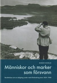 Mnniskor och marker som frsvann : berttelser om en dalgng under stark frndring under ren 1824-1960