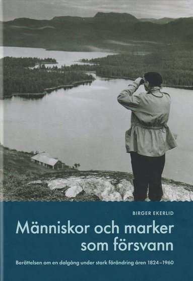 Människor och marker som försvann : berättelser om en dalgång under stark förändring under åren 1824-1960