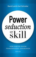 Power, seduction och skill : hemligheten bakom framgngsrika varumrken