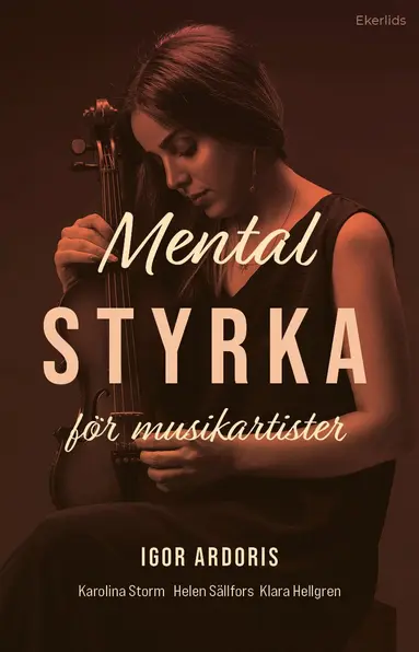 Igor Ardoris, Karolina Storm, Helen Sällfors, Klara Hellgren - Mental styrka för musikartister, Häftad