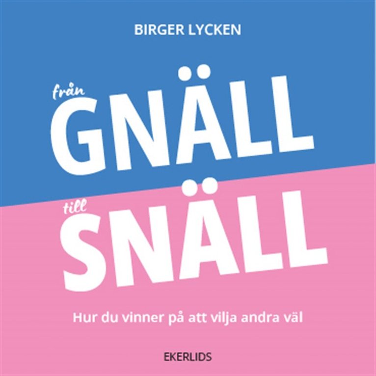 Birger Lycken - Från gnäll till snäll - hur du vinner på att vilja andra väl, Ljudbok