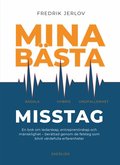 Mina b�sta misstag : en bok om ledarskap, entrepren�rskap och m�nsklighet - ber�ttad genom de felsteg som blivit v�rdefulla erfarenheter
