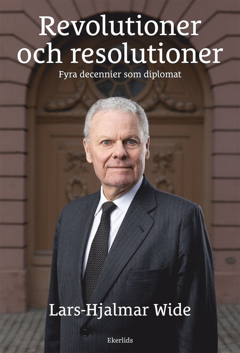 Lars-Hjalmar Wide - Revolutioner och resolutioner - fyra decennier som diplomat, E-bok