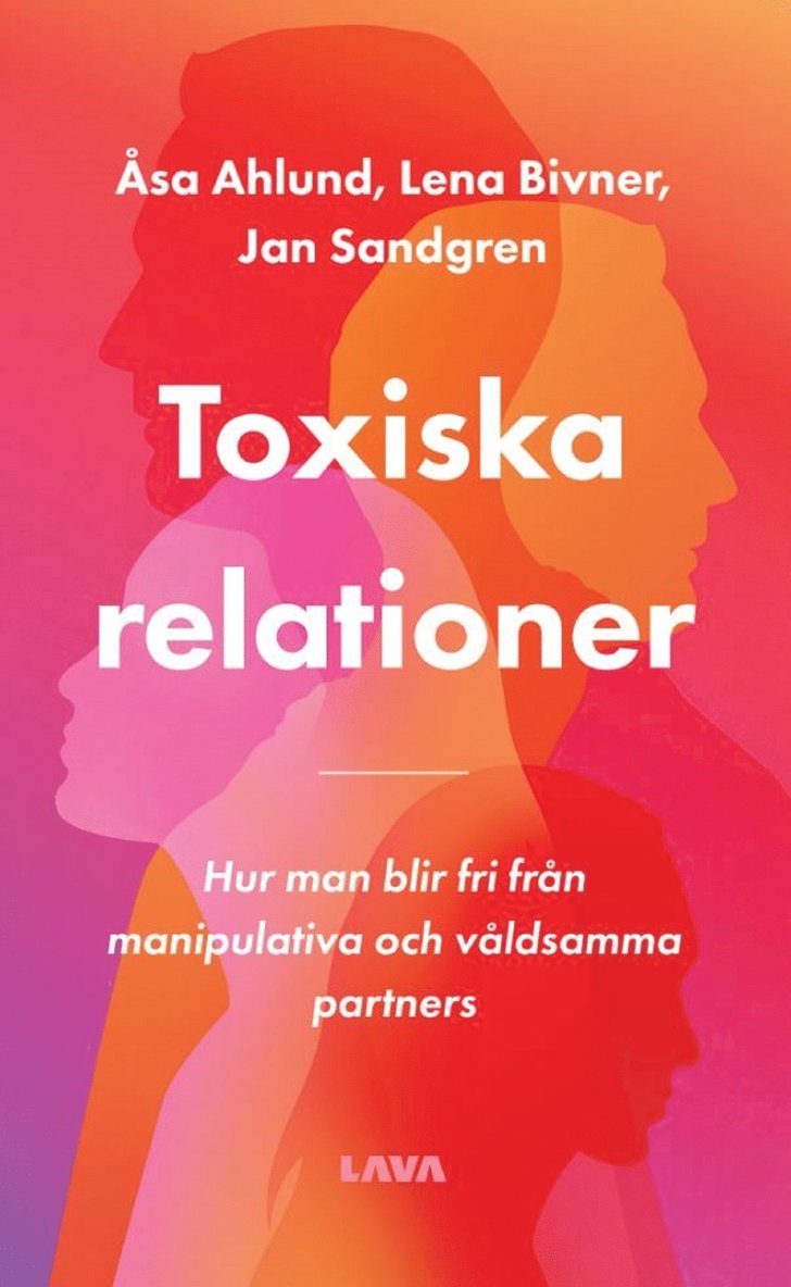 Åsa Ahlund, Lena Bivner, Jan Sandgren - Toxiska relationer : hur man blir fri från manipulativa och våldsamma partners, E-bok