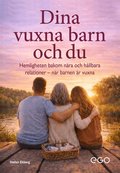 Dina vuxna barn och du : hemligheten bakom n�ra och h�llbara relationer n�r barnen �r vuxna