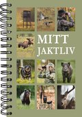 Mitt jaktliv - Boken f�r dig som alltid l�ngtar till n�sta jakt