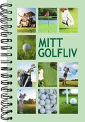 Mitt golfliv : boken f�r dig som alltid l�ngtar till n�sta runda