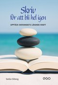 Skriv fr att bli hel igen : upptck skrivandets lkande kraft