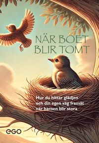 När boet blir tomt : hur du hittar glädjen och din egen väg framåt när barnen blir stora