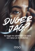 Duger jag? S bygger du sjlvknsla i en vrld som tjnar p din oskerhet