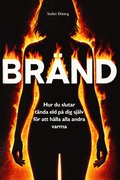 Brnd - Hur du slutar tnda eld p dig sjlv fr att hlla alla andra varma