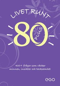 Livet runt 80 - 400+ fr�gor som v�cker minnen, insikter och tacksamhet
