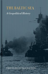 The Baltic Sea. a Geopolitical History