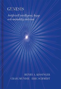 Genesis : artificiell intelligens, hopp och m�nsklig str�van