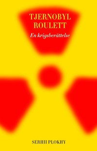 Tjernobyl roulett : en krigsber�ttelse