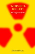Tjernobyl roulett : En krigsber�ttelse