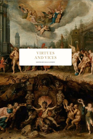 Katarina Barrling, David Butterfield, Pär Cassel, Marie Kawthar Daouda, Torbjörn Elensky, Jessica Frazier, Peter Haldén, Thomas Idergard, Anthony Pagden, Ritchie Robertson, Hans Ruin, Malise Ruthven, Mateusz Strózynski, Fredrik Svenaeus, Sten Widmalm - Virtues and vices, Inbunden