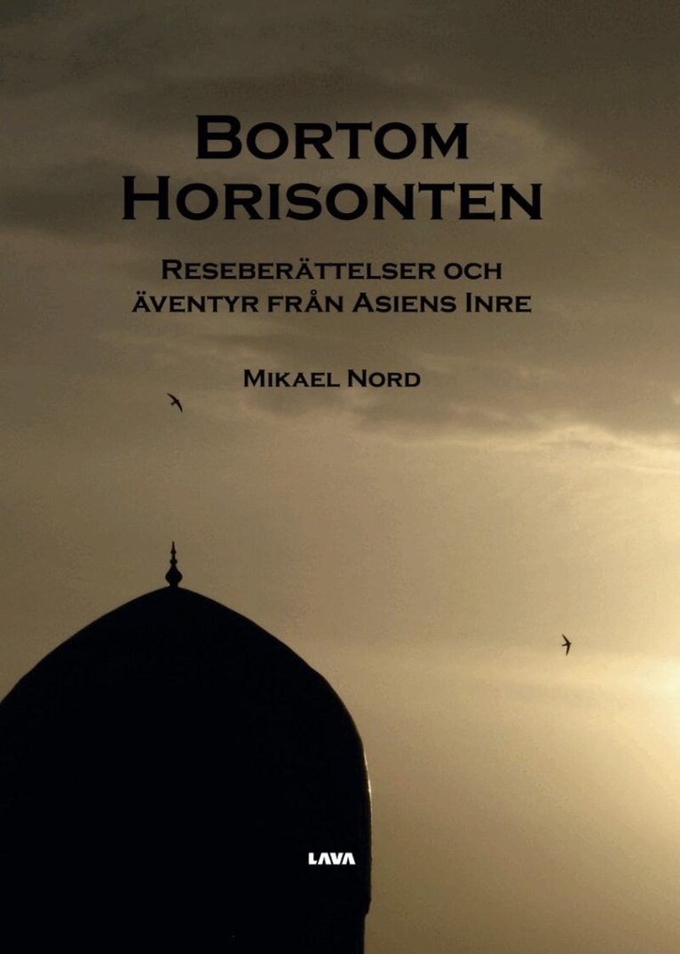 Mikael Nord - Bortom horisonten : reseberättelser och äventyr från Asiens inre, Häftad