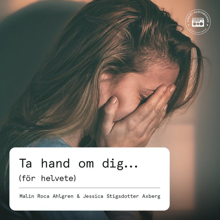 Malin Roca Ahlgren, Jessica Stigsdotter Axberg - Ta hand om dig (för helvete), Ljudbok