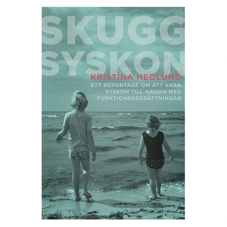 Kristina Hedlund, Malin Roca Ahlgren - Skuggsyskon - ett reportage om att vara syskon till någon med funktionsnedsättningar, E-bok