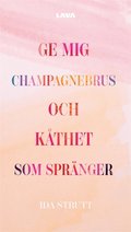 Ge mig champagnebrus och k�thet som spr�nger