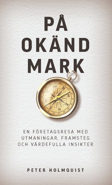 På okänd mark : en företagsresa med utmaningar framsteg och värdefulla insikter