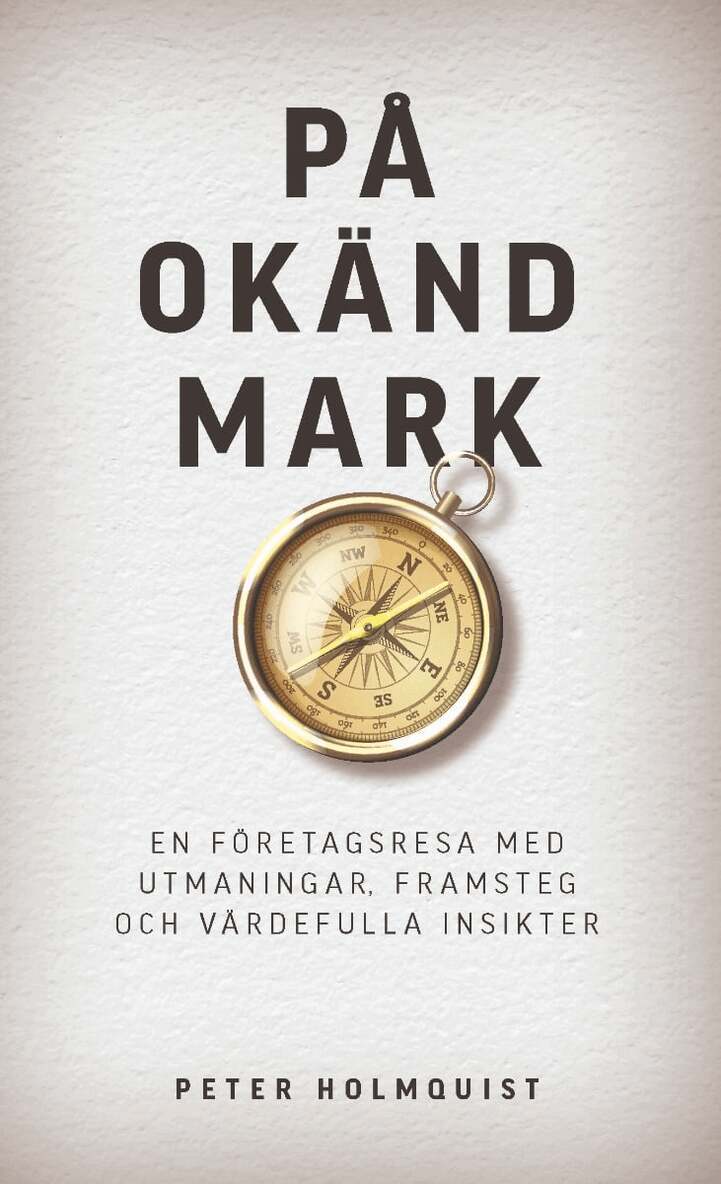 Peter Holmquist - På okänd mark : en företagsresa med utmaningar, framsteg och värdefulla insikter, Inbunden. Tillgänglighet: Lägg i varukorg