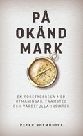 P oknd mark : en fretagsresa med utmaningar, framsteg och vrdefulla insikter
