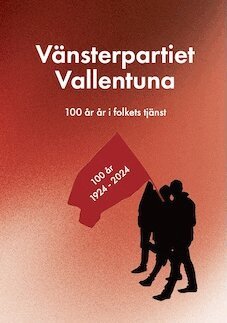 Vänsterpartiet Vallentuna : 100 år i folkets tjänst, Häftad