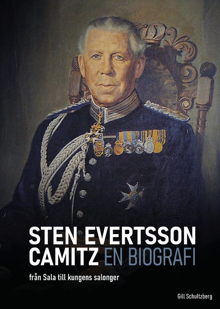 Gill Schultzberg - Sten Evertsson Camitz : en biografi - från Sala till kungens salonger, Inbunden