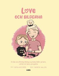 Love och bilderna : en bok om offentlig delning av privata bilder p barn - utifrn ett barns perspektiv