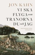 Vi ska flyga som tranorna du och jag : roman baserad p 1536 rs krutkonspiration