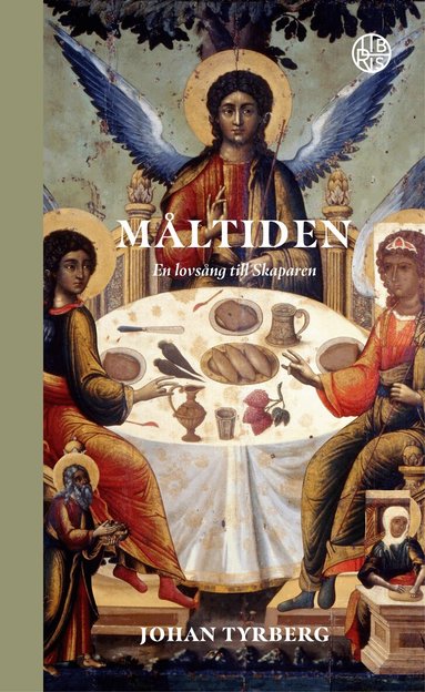 Johan Tyrberg - Måltiden : en lovsång till Skaparen, Inbunden