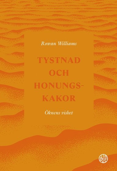 Rowan Williams - Tystnad och honungskakor : öknens vishet, Inbunden