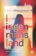 I ingen-mans-land : att leva i skuggan av en hemlighet