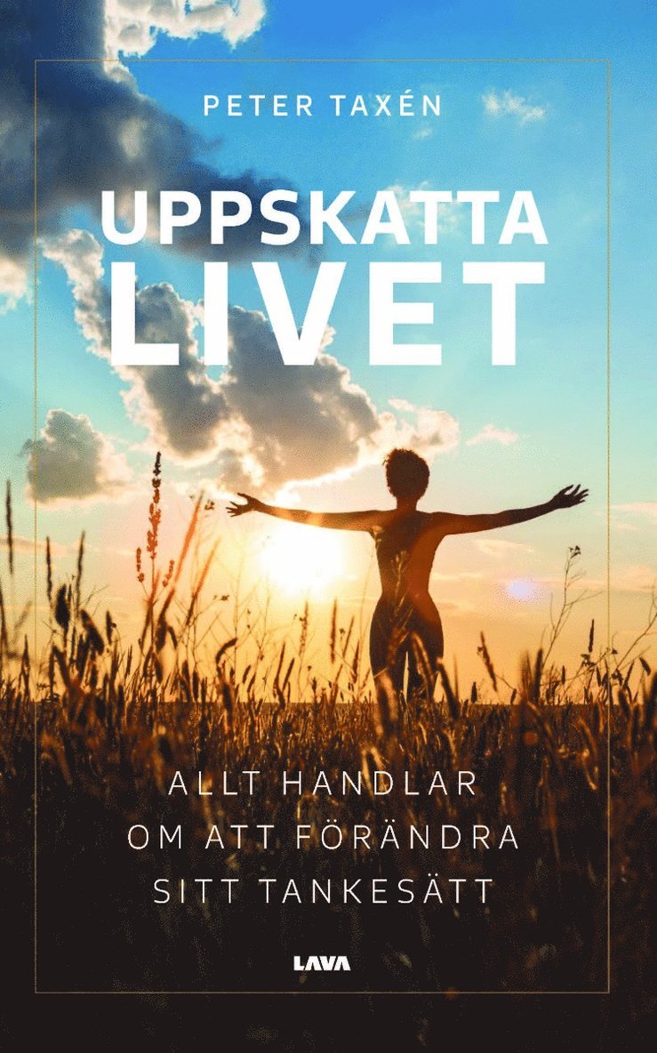 Peter Taxén - Uppskatta livet : allt handlar om att förändra sitt tankesätt, E-bok