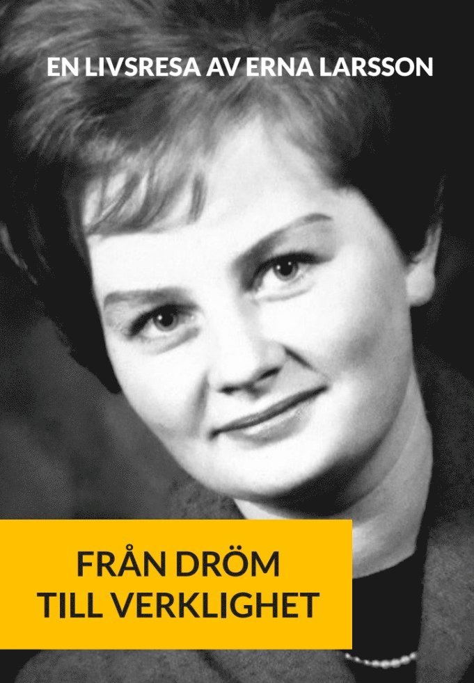 Erna Larsson - Från dröm till verklighet : en livsresa, E-bok