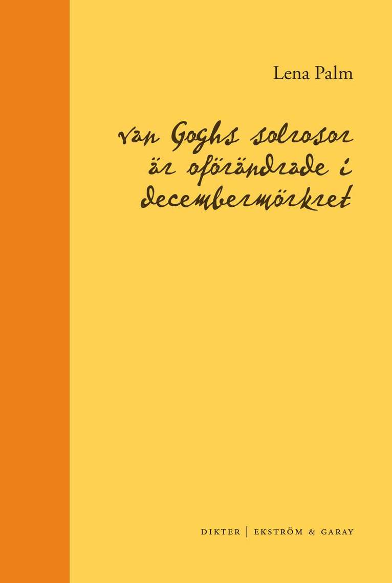 Lena Palm - van Goghs solrosor är oförändrade i decembermörkret, Häftad