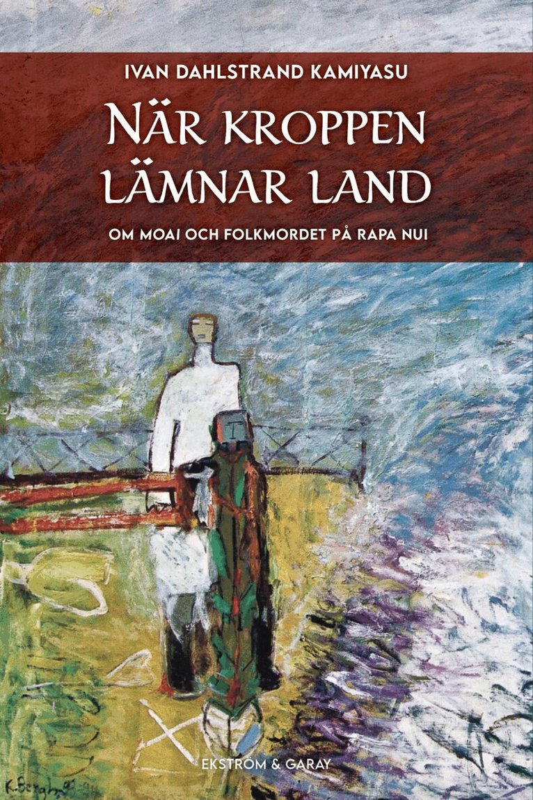 Ivan Dahlstrand Kamiyasu - När kroppen lämnar land : om moai och folkmordet på Rapa Nui, Häftad