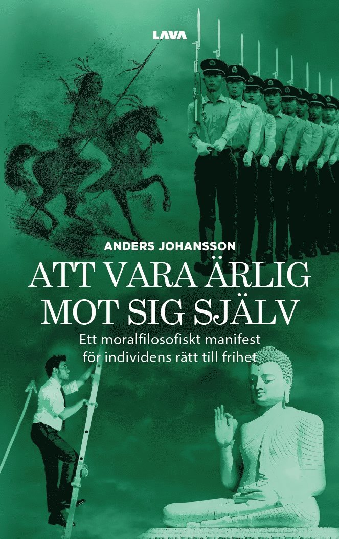 Anders Johansson - Att vara ärlig mot sig själv : ett moralfilosofiskt manifest för individens rätt till frihet, E-bok