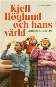 Anders Sundelin - Kjell Höglund och hans värld, Inbunden
