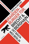 Brandenburger Tor, Brecht & Berghain - Det b�sta med Berlin