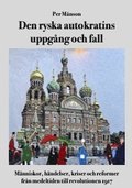 Den ryska autokratins uppg�ng och fall :  m�nniskor, h�ndelser, kriser och reformer fr�n medeltiden till revolutionen 1917