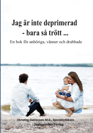 Christina Gustavson - Jag är inte deprimerad – bara så trött : en bok för anhöriga, vänner och drabbade, Häftad